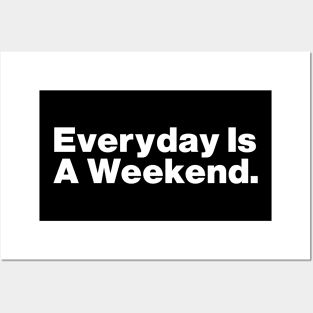 Everyday Is A Weekend Posters and Art